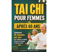 Tai chi pour femmes après 60 ans: Seulement 10 minutes par jour pour améliorer la mobilité, retrouver de l'énergie et apaiser l'esprit