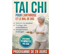 Tai Chi pour l’arthrose et le mal de dos: La méthode simple et rassurante pour réduire la douleur, protéger les articulations et réapprendre à bouger en toute sécurité, même les jours difficiles