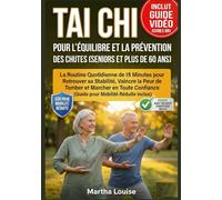Tai Chi pour l'Équilibre et la Prévention des Chutes (Seniors et Plus de 60 ans): La Routine Quotidiana de 15 Minutes pour Retrouver sa Stabilité, ... (Guide pour Mobilité Réduite Inclus)