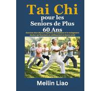 Tai Chi pour les Seniors de Plus 60 Ans: Exercices doux 28 jours l'équilibre, la souplesse et le soulagement douleur qui favorisent un vieillissement en bonne santé