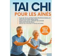 Taï-chi pour les seniors de plus de 60 ans: Des mouvements étape par étape avec plus de 150 photos pour améliorer l'équilibre, la flexibilité et la santé des articulations - Aucune expérience requise
