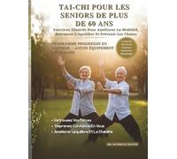 Tai-Chi Pour Les Seniors De Plus De 60 Ans: Exercices Illustrés Pour Améliorer La Mobilité, Retrouver L'équilibre Et Prévenir Les Chutes
