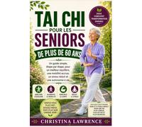 Tai Chi Pour Les Seniors De Plus De 60 Ans: Un guide simple, étape par étape, pour un meilleur équilibre, une mobilité accrue, un stress réduit et une autonomie à vie