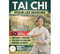 Tai Chi Pour Les Seniors (Gros Caractères): Un Système Doux De 10 Minutes Par Jour Pour Améliorer L’équilibre, Soulager La Raideur Articulaire, ... Bouger Avec Confiance, Illustrations Incluses