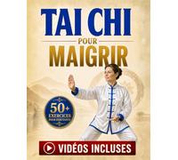 Tai Chi pour Maigrir: Améliorer le Bien-Être, l’Énergie et Aider à Affiner la Taille en 10 Minutes par Jour | Plus de 50 Exercices pour Débutants avec Tutoriels Vidéo et Illustrations Étape par Étape