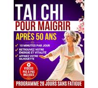 Tai Chi pour Maigrir après 50 ans: Programme 28 jours en 10 minutes par jour pour perdre du poids facilement, retrouver énergie et vitalité - avec illustrations et vidéos guidées