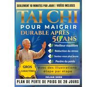 Tai Chi pour maigrir durable après 50 ans: Un programme de tai-chi étape par étape sur 28 jours pour brûler les graisses. Améliorez votre équilibre et développez votre force pour la vie.