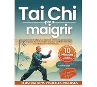 Tai Chi pour maigrir: Un programme de 28 jours, à raison de 10 minutes par jour, pour perdre la graisse du ventre, brûler la graisse viscérale et booster son métabolisme naturellement.