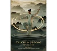TAI CHI & QIGONG FOR BEGINNERS: NO FLEXIBILITY, NO FITNESS, NO EXPERIENCE REQUIRED