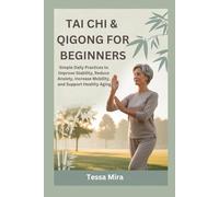 TAI CHI & QIGONG FOR BEGINNERS: Simple Daily Practices to Improve Stability, Reduce Anxiety, Increase Mobility and Support Healthy Aging
