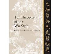Tai Chi Secrets of the Wu Style: Chinese Classics, Translations, Commentary