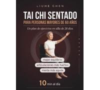 Tai Chi Sentado para Personas Mayores de 60 Años: Un plan de ejercicios en silla de 28 días para un mejor equilibrio, articulaciones más fuertes y una ... - 10 min al día (Movimiento de bajo impacto)
