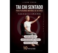 Tai Chi Sentado para Personas Mayores de 60 Años: Un plan de ejercicios en silla de 28 días para un mejor equilibrio, articulaciones más fuertes y una mente más aguda - 10 min al día
