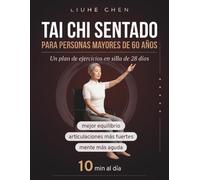 Tai Chi Sentado para Personas Mayores de 60 Años: Un plan de ejercicios en silla de 28 días para un mejor equilibrio, articulaciones más fuertes y una ... - 10 min al día (Movimiento de bajo impacto)