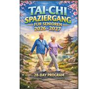 Tai-Chi Spaziergang Für Senioren 2026-2027: Eine vollständige Schritt-für-Schritt-Anleitung zum Aufbau von Balance, Kraft und lebenslangem Selbstvertrauen Schritt für Schritt und achtsam