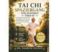 Tai Chi Spaziergang Für Senioren Über 60: Ein 28 Tägiges, Gelenkschonendes Gehprogramm zur Verbesserung Des Gleichgewichts, Linderung von Schmerzen und Steigerung der Energie