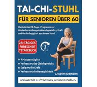 Tai-Chi-Stuhl für Senioren über 60: illustriertes 28-Tage -Programm zur Wiederherstellung des Gleichgewichts, Kraft und Unabhängigkeit von Ihrem Stuhl