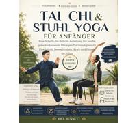 TAI CHI & STUHL YOGA FÜR ANFÄNGER: Eine Schritt-für-Schritt-Anleitung für sanfte, gelenkschonende Übungen für Gleichgewicht, Flexibilität, Beweglichkeit, Kraft und Fitness im Alltag
