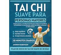 Tai Chi suave para personas mayores: Rutinas lentas y sencillas de Tai Chi para mejorar el equilibrio, la flexibilidad, la coordinación, reducir las ... (FÁCIL TAI CHI PARA PRINCIPIANTES ESPAÑOL)