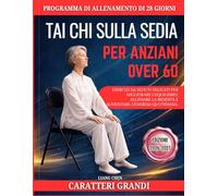 TAI CHI SULLA SEDIA PER ANZIANI OVER 60: Un programma di esercizio seduto delicato di 10 minuti, passo dopo passo, per migliorare l'equilibrio, ridurre la rigidità e aumentare l'energia quotidiana