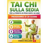 TAI CHI SULLA SEDIA PER LA PERDITA DI PESO DOPO I 60 ANNI: Esercizi da seduti pensati per migliorare la stabilità, favorire la circolazione e rivitalizzare il corpo in soli 10 minuti al giorno