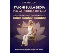 Tai Chi sulla Sedia per la Perdita di Peso: Una guida di allenamento in seduta per anziani per perdere peso, aumentare la forza e migliorare la ... 10 minuti al giorno: 1 (Vita Consapevole)
