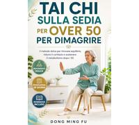 Tai Chi sulla Sedia per Over 50 per Dimagrire: Programma di 28 Giorni per Riattivare il Metabolismo e Ridurre il Grasso Addominale