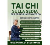 Tai Chi sulla Sedia per Principianti Over 60: Un Programma di 8 Settimane per Migliorare Forza e Mobilità in Modo Guidato