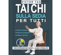 Tai Chi sulla sedia per tutti: 15 minuti al giorno per ritrovare movimento, calma e stabilità. Guida completa con esercizi semplici e un percorso pratico e progressivo, per migliorare giornalmente
