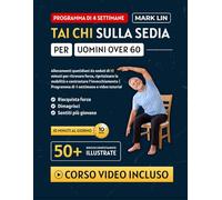 TAI CHI SULLA SEDIA PER UOMINI OVER 60: Allenamenti quotidiani da seduti di 10 minuti per ritrovare forza, ripristinare la mobilità e contrastare ... | Programma di 4 settimane e video tutorial