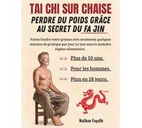 TAI CHI SUR CHAISE PERDRE DU POIDS GRACE AU SECRET DU FA JIN: Favoriser la perte de gras chez l'homme de plus de 50 ans