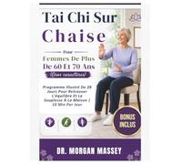 Tai Chi Sur Chaise Pour Femmes De Plus De 60 Et 70 Ans (Gros caractères): Programme Illustré De 28 Jours Pour Retrouver L'équilibre Et La Souplesse À La Maison | 10 Min Par Jour