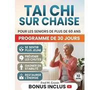 TAI CHI SUR CHAISE POUR LES SENIORS DE PLUS DE 60 ANS: Des exercices assis sans danger pour améliorer l'équilibre, soulager les raideurs et dynamiser l'énergie. En seulement 10 minutes par jour