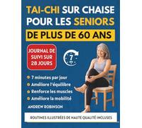Tai-chi sur chaise pour les seniors de plus de 60 ans: Programme illustré doux de 28 jours pour retrouver l'équilibre, Force et indépendance de votre chaise