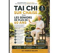 Tai Chi Sur Chaise Pour Les Seniors De Plus De 60 Ans: Un Programme Simple De 28 Jours Pour Améliorer L'équilibre, Réduire La Douleur Et Rester Actif