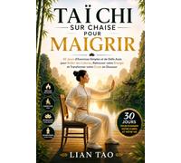 Taï Chi sur Chaise pour Maigrir: Le Guide Complet pour Brûler des Calories, Retrouver votre Énergie et Transformer votre Corps en Douceur