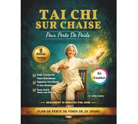 Tai Chi Sur Chaise Pour Perte De Poids (En Couleur): Brûlez Les Graisses Abdominales, Améliorez Votre Équilibre Et Restez Actif En 28 Jours Grâce À Des Exercices Simples De 10 Minutes Par Jour