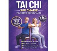 TAI CHI SUR CHAISE POUR SENIORS DEBUTANTS: 28 Jours d'Exercices Guidés à la Maison pour Retrouver Équilibre, Légèreté et Confiance. Un Programme Complet pour les Plus de 60 Ans (PROGRAMME DE TAI CHI)