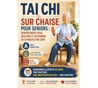 Tai Chi sur Chaise pour Seniors : Renforcement Doux, Équilibre et Autonomie en 10 Minutes par Jour: Programme Illustré de 28 Jours, Étape par Étape, Sans Smartphone ni QR Code - Gros Caractères