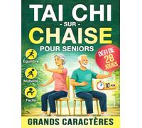 Tai Chi sur Chaise pour Seniors: Un guide simple et progressif pour renforcer l’équilibre, gagner en mobilité et bouger avec plus de confiance, pas à pas, avec un défi de 28 jours