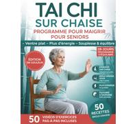 Tai Chi sur Chaise Programme pour Maigrir pour Seniors: La Méthode Douce à Domicile pour Perdre du Poids Durable, Réduire le Ventre et Retrouver Mobilité Sans Douleur avec Exercices Pas à Pas Zen
