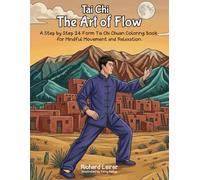 Tai Chi: The Art of Flow: A Step-by-Step Guide to the 24 Form Tai Chi Chuan Coloring Book for Mindful Movement and Relaxation