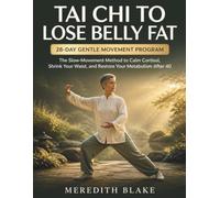 Tai Chi to Lose Belly Fat: The Slow-Movement Method to Calm Cortisol, Shrink Your Waist, and Restore Your Metabolism After 40