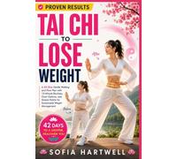 Tai Chi to Lose Weight: A 42-Day Gentle Walking and Flow Plan with 10-Minute Routines, Chair Options, and Simple Habits for Sustainable Weight Management