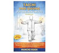 Tai Chi und Qigong für Senioren über 70 (Großdruck): Ein sanftes 30-Tage-Programm mit täglichen 10-minütigen Übungen zur Verbesserung des Gleichgewichts, und zur Wiederherstellung der Energie