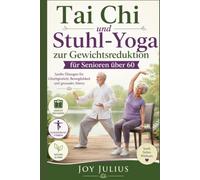 Tai Chi und Stuhl-Yoga zur Gewichtsreduktion für Senioren über 60: Sanfte Übungen für Gleichgewicht, Beweglichkeit und gesundes Altern