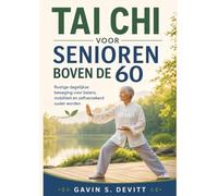 TAI CHI VOOR SENIOREN BOVEN DE 60: Rustige dagelijkse beweging voor balans, mobiliteit en zelfverzekerd ouder worden