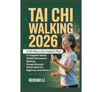 TAI CHI WALKING 2026: A 60 Day Low Impact Plan to Integrate Gentle Mindful Movement, Balance, Energy Renewal, Stress Relief for Beginners and Seniors