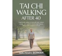 Tai Chi Walking After 40: A Gentle Daily System to Move with Ease, Restore Energy, and Support Natural Weight Balance Without Strain or Intense Workouts
