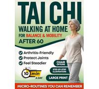 Tai Chi Walking at Home for Balance & Mobility After 60: Gentle Indoor Routines for Seniors - 10 Minutes a Day to Feel Steadier, Protect Joints, and Move with Confidence | Illustrated Step-By-Step